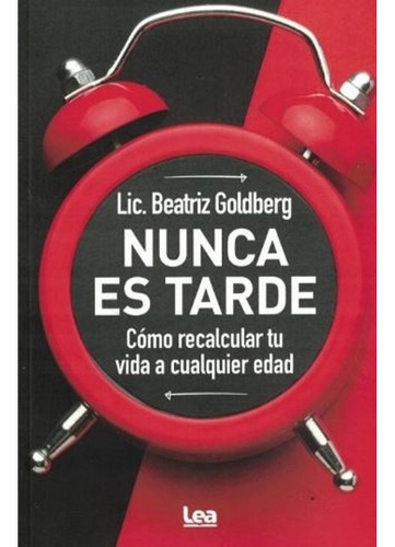 Nunca es tarde, de Beatriz Goldberg. Editorial Ediciones Lea, tapa blanda en español, 2023