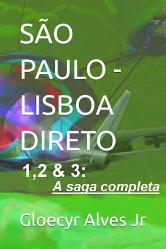 São Paulo - Lisboa, Direto 1,2&3: A Saga Completa