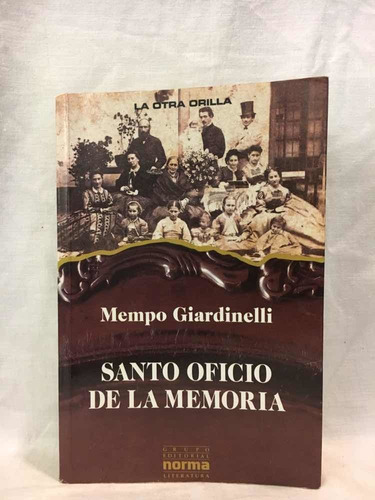 El Santo Oficio De La Memoria - Mempo Giardinelli - Norma