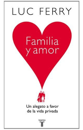 Libro Familia Y Amor. Un Alegato A Favor De La Vida Privada