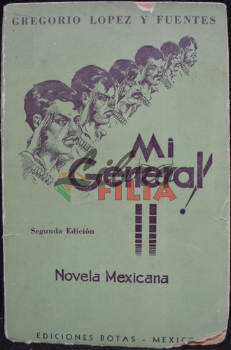 Mi General - Gregorio López Y Fuentes (1948) Ediciones Botas