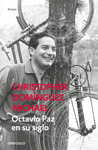 Octavio Paz en su siglo, de Domínguez Michael, Christopher. Serie Ensayo Editorial Debolsillo, tapa blanda en español, 2019