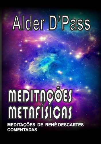 Meditações Metafísicas: Meditações De René Descartes Comentadas, De Alder D'pass. Série Não Aplicável, Vol. 1. Editora Clube De Autores, Capa Mole, Edição 1 Em Português, 2021