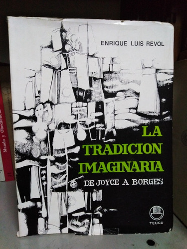 La Tradicion Imaginaria De Joyce A Borges Enrique Luis Revol