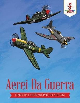 Aerei Da Guerra : Libro Da Colorare Per Gli Anziani - Col...