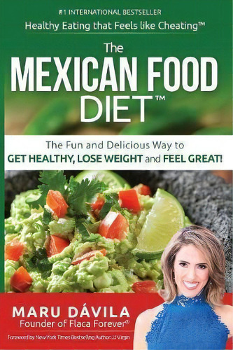 The Mexican Food Diet : Healthy Eating That Feels Like Cheating, De Maru Davila. Editorial Your Best Self Ever, Inc., Tapa Blanda En Inglés