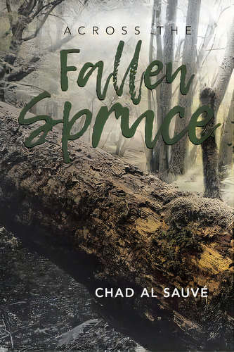 Across The Fallen Spruce, De Sauvé, Chad Al. Editorial Lightning Source Inc, Tapa Blanda En Inglés