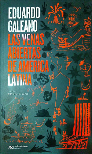 Las Venas Abiertas De América Latina Galeano Siglo Xxi Nvo *