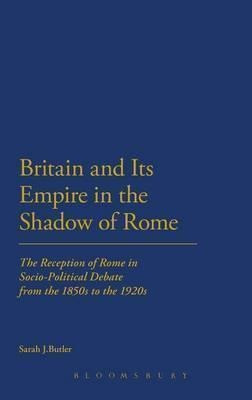Britain And Its Empire In The Shadow Of Rome : The Recept...