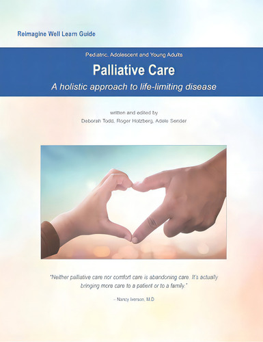 Reimagine Well Learn Guide: Palliative Care: A Holistic Approach To Life-limiting Disease, De Holzberg, Roger. Editorial Bowker Identifier Serv S, Tapa Blanda En Inglés