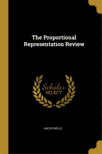 The Proportional Representation Review, De Anonymous. Editorial Wentworth Pr, Tapa Blanda En Inglés
