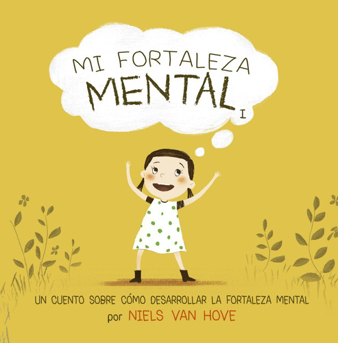 Mi fortaleza mental, I: Un cuento sobre cómo desarrollar la fortaleza mental, de Van Hove, Niels. Editorial PICARONA-OBELISCO, tapa dura en español, 2021