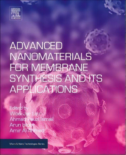 Advanced Nanomaterials For Membrane Synthesis And Its Applications, De Woei Jye Lau. Editorial Elsevier Science Publishing Co Inc, Tapa Blanda En Inglés