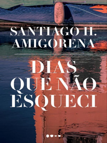 Dias Que Não Esqueci, De Amigorena, Santiago H.. Editora Todavia Editora, Capa Mole Em Português