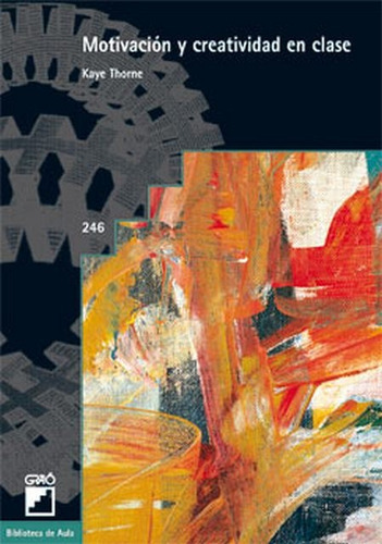 MOTIVACION Y CREATIVIDAD EN CLASE, de THORNE, KAYE. Serie N/a, vol. Volumen Unico. Editorial GRAO, tapa blanda, edición 1 en español, 2008