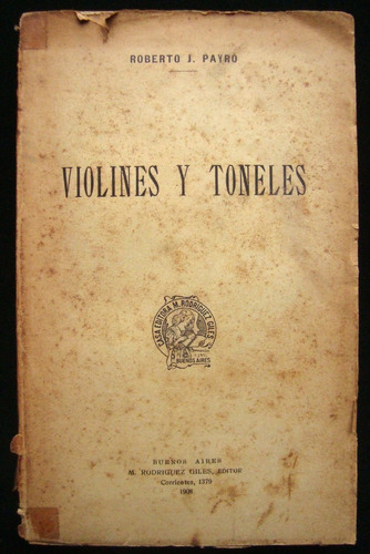 Violines Y Toneles, Roberto J. Payro. 1ra. Edición. 47n 311