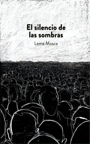 El Silencio De Las Sombras, De Lema Mosca. Editorial Createspace Independent Publishing Platform, Tapa Blanda En Español