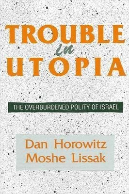 Trouble In Utopia : The Overburdened Polity Of Israel - D...