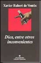 Dios, Entre Otros Inconvenientes.xavier Rubert De Ventós.