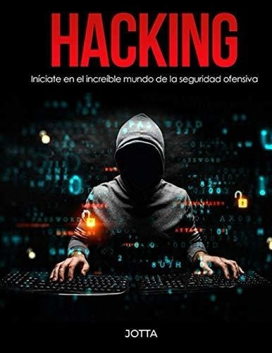 Hacking Iniciate En El Increible Mundo De La..., de Corporation, Jotta. Editorial Independently Published en español