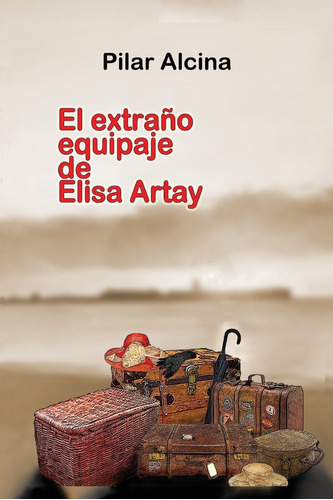 Libro: El Extraño Equipaje De Elisa Artay (spanish Edition)