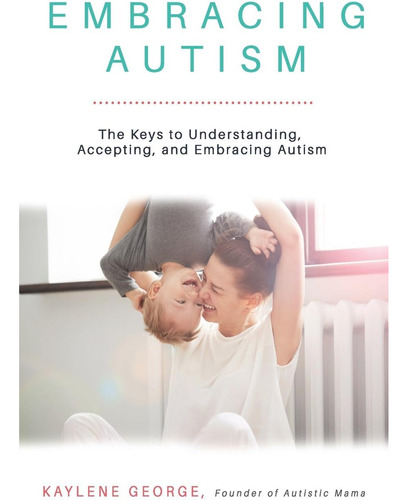 Libro: Embracing Autism: The Keys To Understanding, And