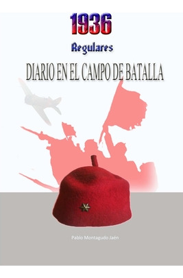 Libro 1936, Regulares. Diario En El Campo De Batalla - Mo...