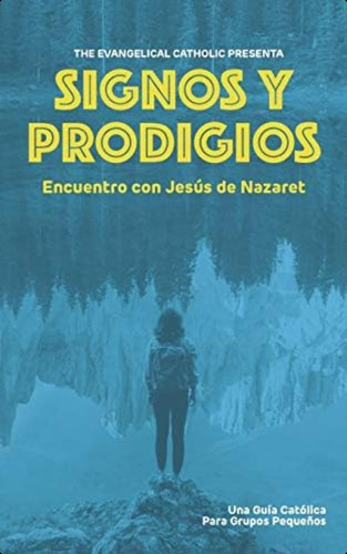 Signos Y Prodigios: Encuentro Con Jesús De Nazaret (spanish Edition), De Catholic, The Evangelical. Editorial Independently Published, Tapa Blanda En Español