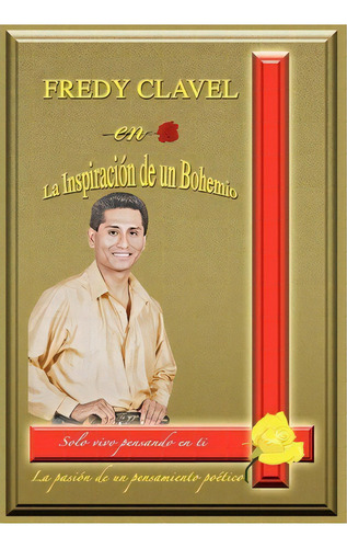 Fredy Clavel En La Inspiracion De Un Bohemio, De Andres Tomas. Editorial Xlibris Corporation, Tapa Dura En Español