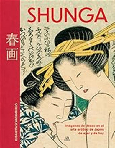 Shunga: Imágenes De Deseo En El Arte Erótico Del Japón De Ay