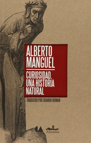 Curiosidad: Una historia natural, de Manguel, Alberto. Serie Ensayo Editorial Almadía, tapa blanda en español, 2014