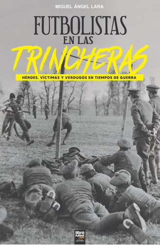 Libro De Fútbol: Futbolistas En Las Trincheras, De Miguel Ángel Lara. Editorial .com, Tapa Blanda En Español