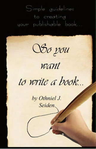 So You Want To Write A Book, De Othniel J Seiden. Editorial Createspace Independent Publishing Platform, Tapa Blanda En Inglés