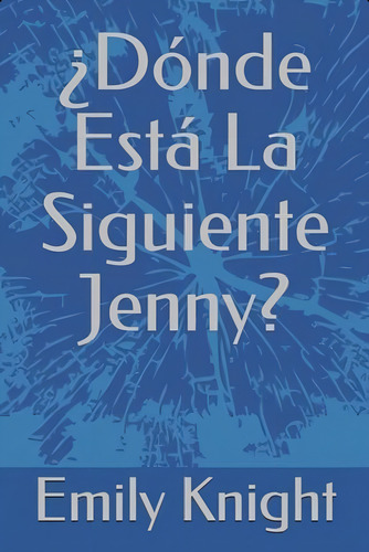 Donde Esta La Siguiente Jenny? (spanish Edition), De Knight, Emily A. Editorial Oem, Tapa Blanda En Español