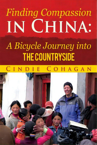 Finding Compassion In China: A Bicycle Journey Into The Countryside, De Cohagan, Cindie. Editorial Lightning Source Inc, Tapa Blanda En Inglés