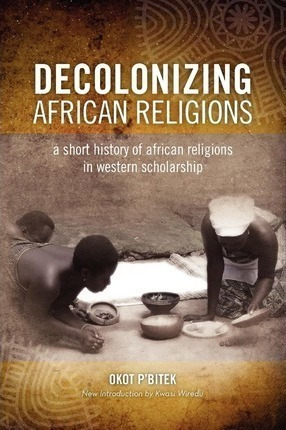 Decolonizing African Religion - Okot P'bitek (paperback)