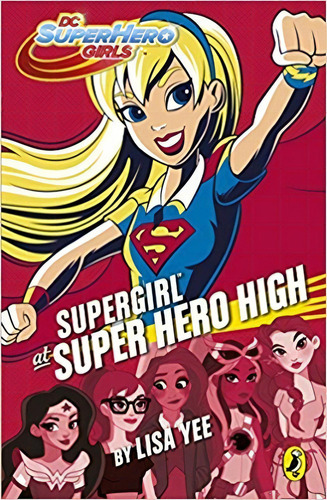Dc Super Hero Girls:supergirl At Super Hero High -penguin Uk - Yee, Lisa, De Yee, Lisa. Editorial Penguin Books Ltd En Inglés, 2017