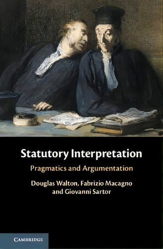 Statutory Interpretation : Pragmatics And Argumentation, De Douglas Walton., Vol. 1. Editorial Cambridge University Press, Tapa Dura En Inglés