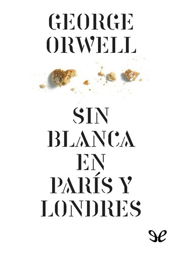 Sin Blanca En Paris Y Londres. Orwell. Tapas Duras