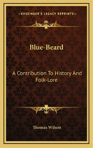Blue-beard: A Contribution To History And Folk-lore, De Wilson, Thomas. Editorial Kessinger Pub Llc, Tapa Dura En Inglés