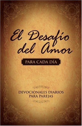 El Desafio Del Amor Para Cada Dia: Devocionales Diarios Para