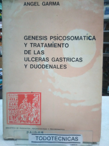 A. Garma Genesis Psicosomatica Y Trat Ulceras Gastricas  -vv