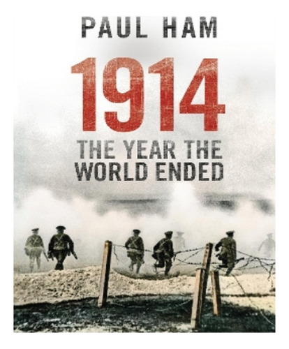 1914 The Year The World Ended - Paul Ham. Eb16