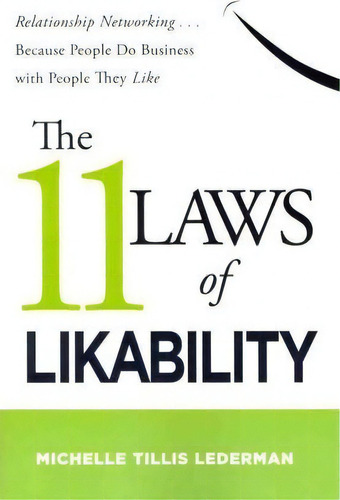 The 11 Laws Of Likability: Relationship Networking Because People Do Business With People They Like, De Michelle Tillis Lederman. Editorial Harpercollins Focus, Tapa Blanda En Inglés