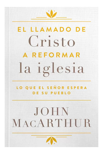 El Llamado De Cristo A Reformar La Iglesia - John Macarthur