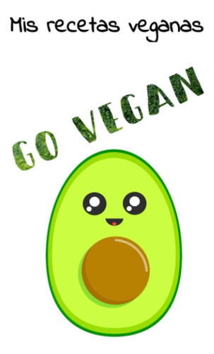 Libro: Mis Recetas Veganas Go Vegan: 80 Recetas En Blanco Pa