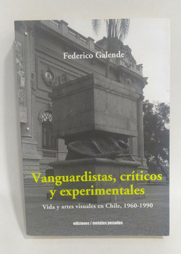 Vanguardistas, Críticos Y Experimentales / Federico Galende