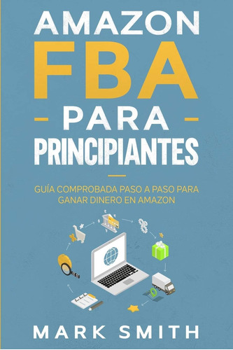 Libro: Amazon Fba Principiantes: Guía Comprobada Paso A
