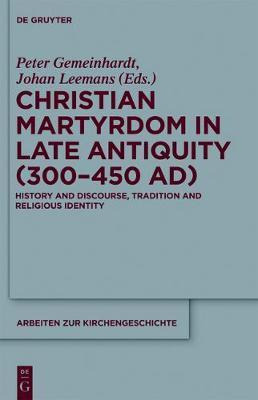 Libro Christian Martyrdom In Late Antiquity (300-450 Ad) ...