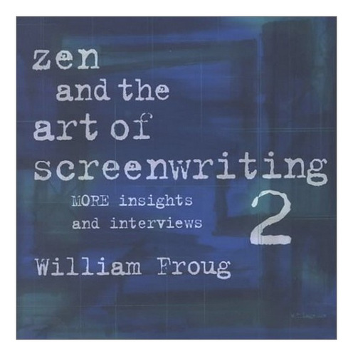 Zen & The Art Of Screenwriting 2 - William Froug. Eb6